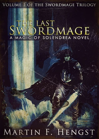 The Last Swordmage (The Swordmage Trilogy #1) by Martin F. Hengst