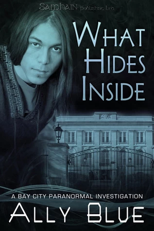 What Hides Inside (Bay City Paranormal Investigations #2) by Ally Blue
