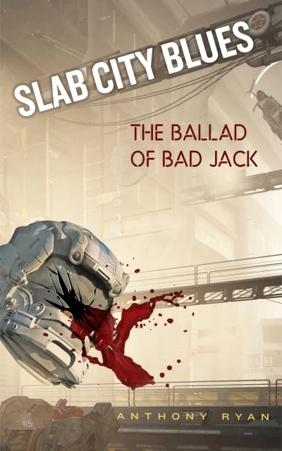 The Ballad of Bad Jack (Slab City Blues #4) by Anthony Ryan