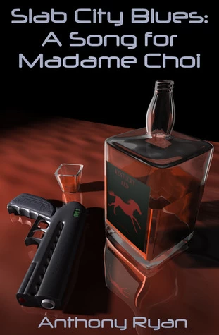 A Song for Madame Choi (Slab City Blues #2) by Anthony Ryan