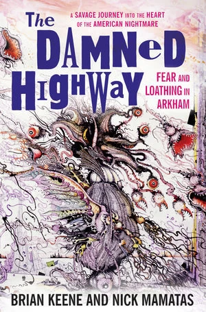 The Damned Highway: Fear and Loathing in Arkham by Brian Keene, Nick Mamatas