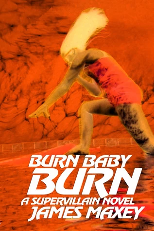 Burn Baby Burn (Whoosh! Bam! Pow! #2) by James Maxey