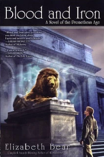 Blood and Iron (The Promethean Age #1) by Elizabeth Bear