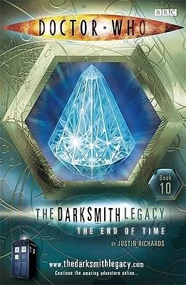 The End Of Time (Doctor Who: The Darksmith Legacy #10) by Justin Richards