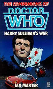 Harry Sullivan's War (The Companions of Doctor Who) by Ian Marter