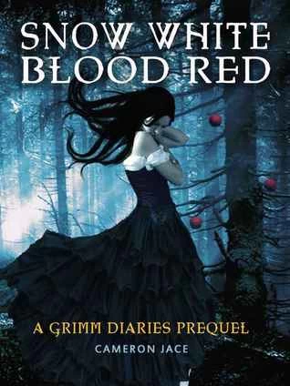 Snow White Blood Red (The Grimm Diaries Prequels #1) by Cameron Jace