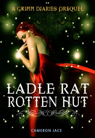 Ladle Rat Rotten Hut (The Grimm Diaries Prequels #4) by Cameron Jace