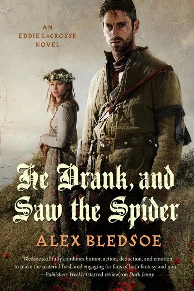 He Drank, and Saw the Spider (Eddie LaCrosse #5) by Alex Bledsoe