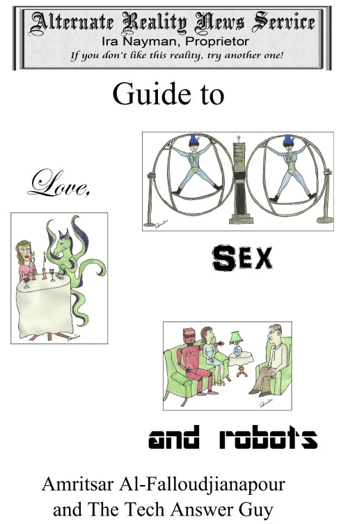 The Alternate Reality News Service's Guide to Love, Sex and Robots (Alternate Reality News Service) by Ira Nayman