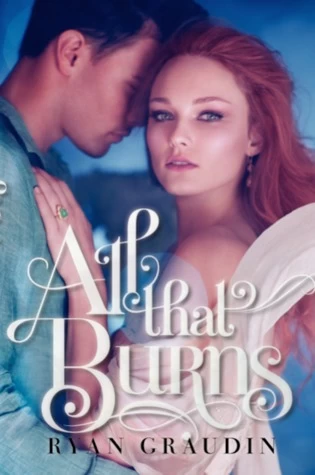 All That Burns (All That Glows #2) by Ryan Graudin