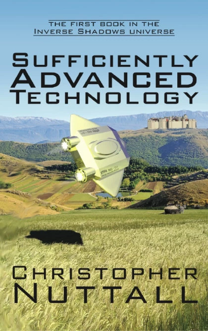 Sufficiently Advanced Technology (Inverse Shadows #1) by Christopher Nuttall