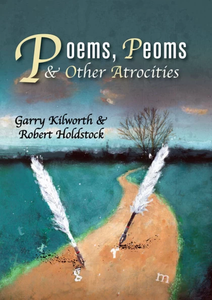 Poems, Peoms & Other Atrocities by Robert Holdstock, Garry Kilworth