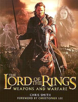 The Lord of the Rings: Weapons and Warfare by Chris Smith