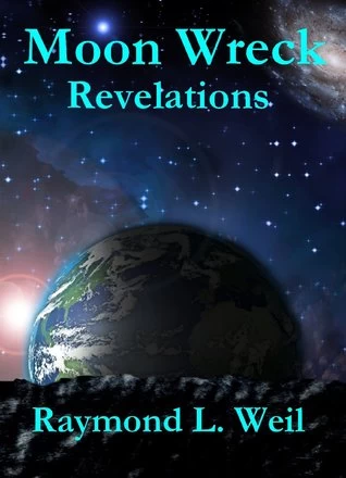 Revelations (Moon Wreck #2) by Raymond L. Weil