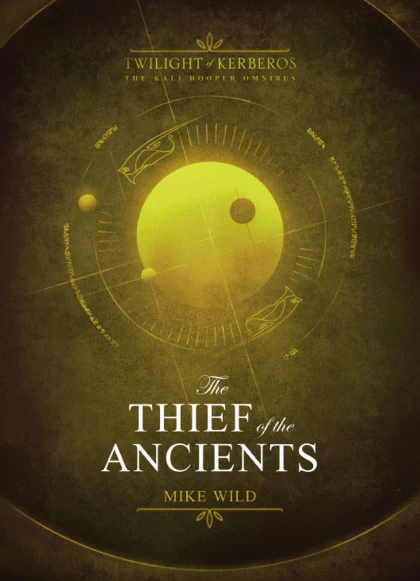 The Thief of the Ancients: Twilight of Kerberos Omnibus (Twilight of Kerberos) by Mike Wild