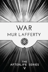 War (The Afterlife Series #5) by Mur Lafferty