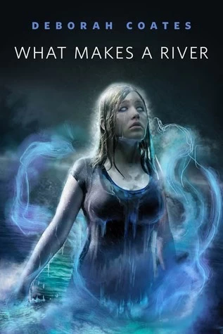 What Makes a River by Deborah Coates