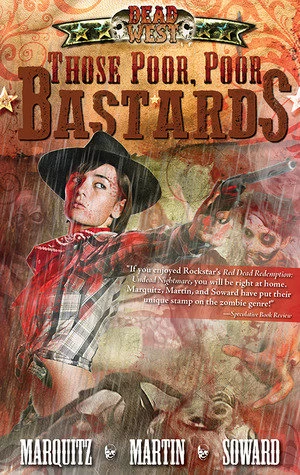 Those Poor, Poor Bastards (Dead West #1) by Tim Marquitz, J. M. Martin, Kenny Soward