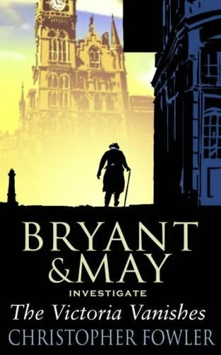 The Victoria Vanishes (Bryant and May #6) by Christopher Fowler