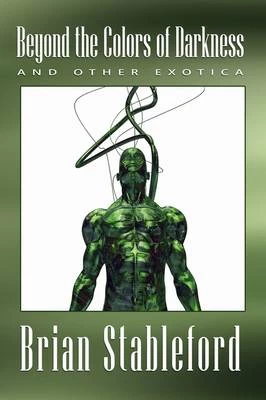 Beyond the Colors of Darkness and Other Exotica by Brian Stableford