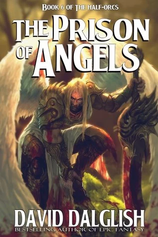 The Prison of Angels (The Half-Orcs #6) by David Dalglish