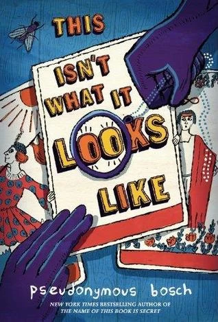 This Isn't What It Looks Like (Secret #4) by Pseudonymous Bosch