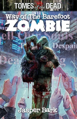 Way of the Barefoot Zombie (Tomes of the Dead) by Jasper Bark