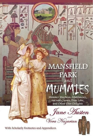 Mansfield Park and Mummies: Monster Mayhem, Matrimony, Ancient Curses, True Love, and Other Dire Delights (Supernatural Jane Austen #1) by Vera Nazarian, Jane Austen