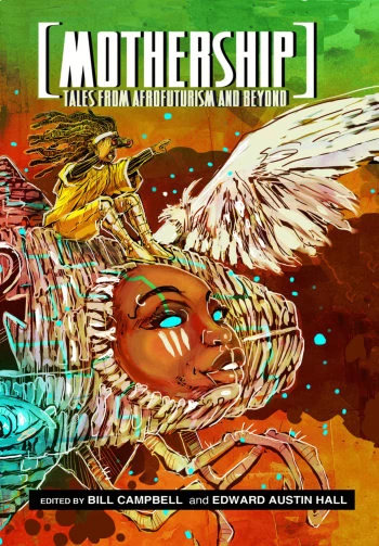 Mothership: Tales from Afrofuturism and Beyond by Bill Campbell, Edward Austin Hall