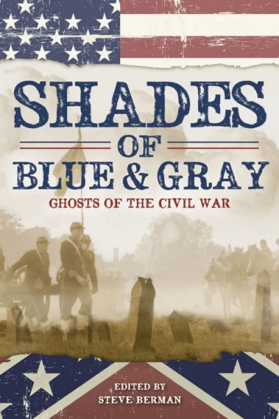 Shades of Blue & Gray: Ghosts of the Civil War by Steve Berman
