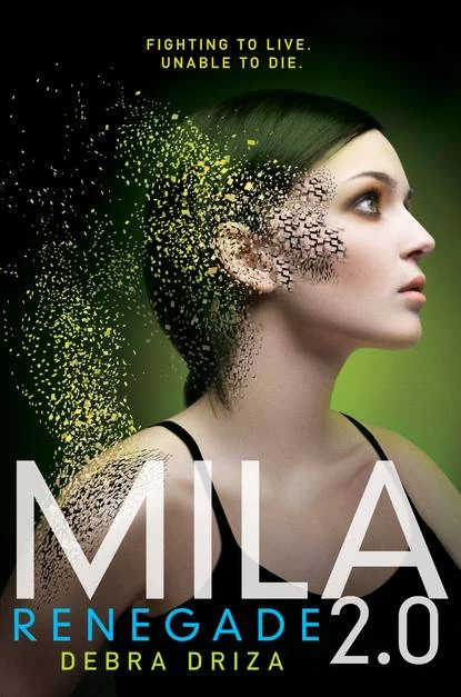 Mila 2.0: Renegade (Mila 2.0 #2) by Debra Driza