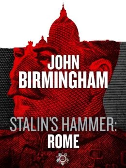 Stalin's Hammer: Rome (Axis of Time #4) by John Birmingham