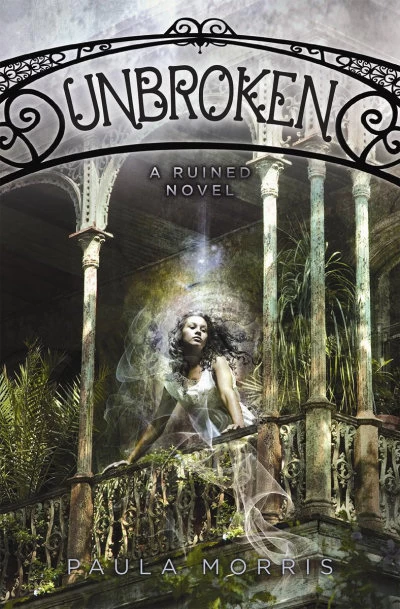 Unbroken (Ruined #2) by Paula Morris