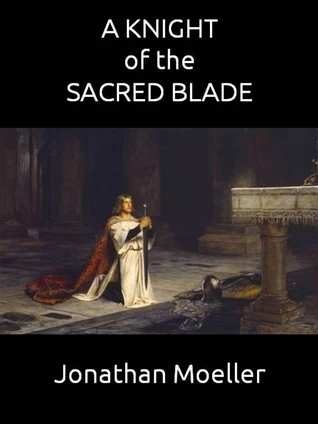 A Knight of the Sacred Blade (Tower of Endless Worlds #2) by Jonathan Moeller