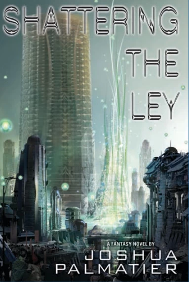 Shattering the Ley (Shattering the Ley #1) by Joshua Palmatier