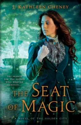 The Seat of Magic (The Golden City #2) by J. Kathleen Cheney