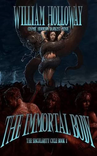 The Immortal Body (The Singularity Cycle #1) by William Holloway