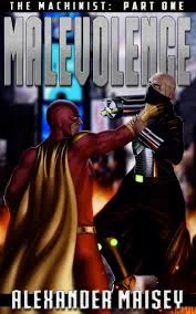 The Machinist: Part One: Malevolence (The Machinist #1) by Alexander Maisey