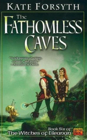 The Fathomless Caves (The Witches of Eileanan #6) by Kate Forsyth