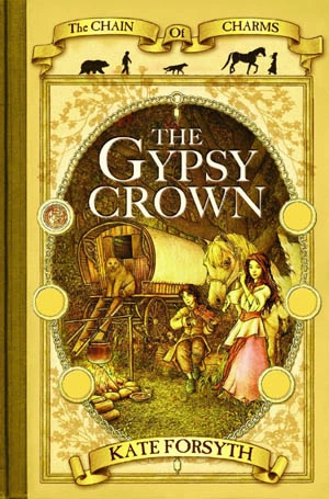The Gypsy Crown (The Chain of Charms #1) by Kate Forsyth