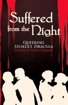 Suffered from the Night: Queering Stoker's Dracula by Steve Berman
