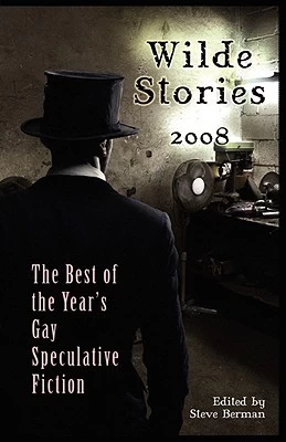 Wilde Stories 2008: The Best of the Year's Gay Speculative Fiction (Wilde Stories) by Steve Berman