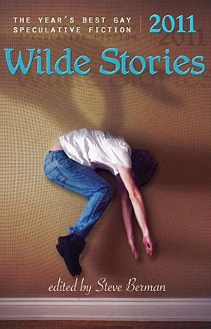 Wilde Stories 2011: The Year's Best Gay Speculative Fiction (Wilde Stories) by Steve Berman