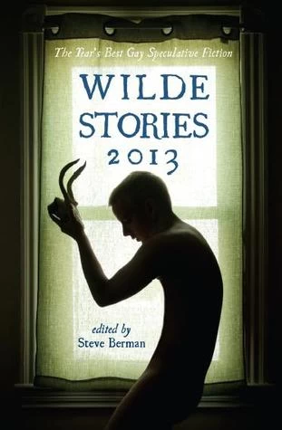 Wilde Stories 2013: The Year's Best Gay Speculative Fiction (Wilde Stories) by Steve Berman