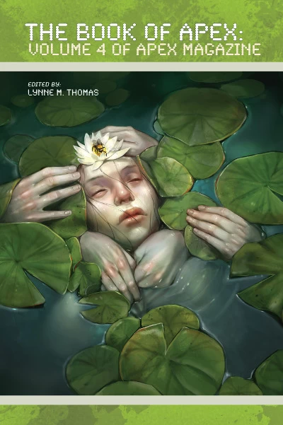 The Book of Apex: Volume 4 of Apex Magazine (The Book of Apex #4) by Lynne M. Thomas