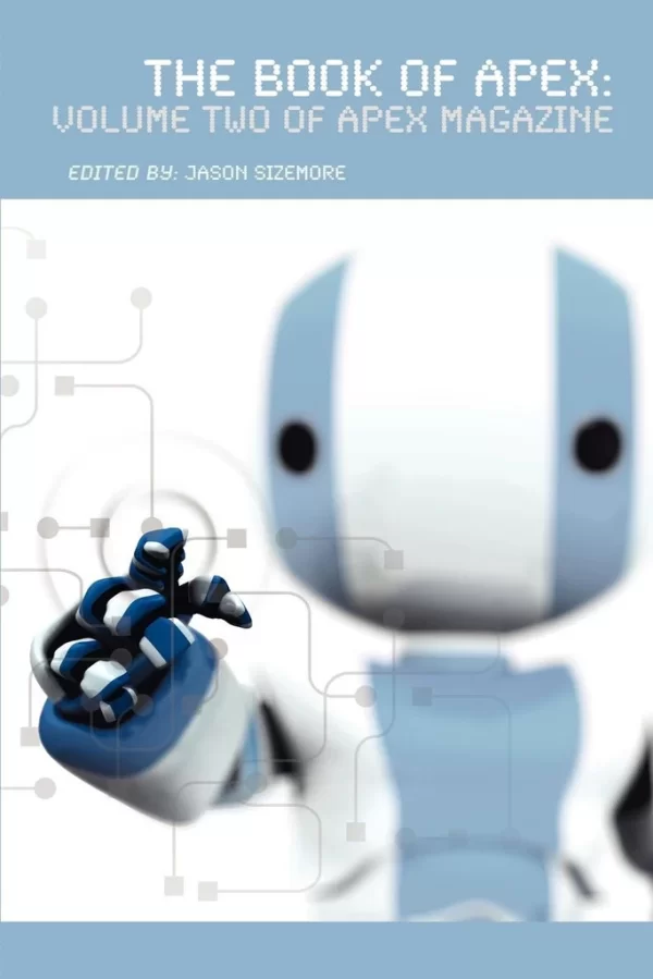The Book of Apex: Volume 2 of Apex Magazine (The Book of Apex #2) by Jason Sizemore