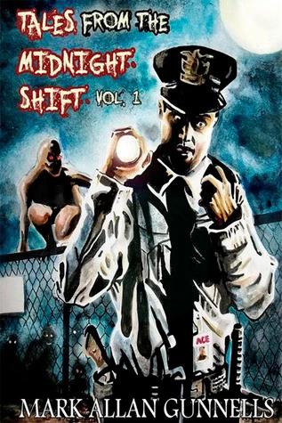Tales from the Midnight Shift: Volume 1 by Mark Allan Gunnells