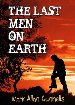 The Last Men on Earth by Mark Allan Gunnells