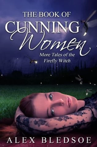The Book of Cunning Women: More Tales of the Firefly Witch (The Firefly Witch #4) by Alex Bledsoe