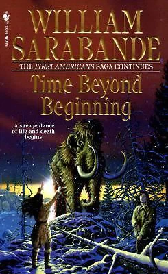 Time Beyond Beginning (The First Americans #10) by William Sarabande